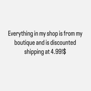 Everything in my shop is from my boutique and shipping is 4.99!$
